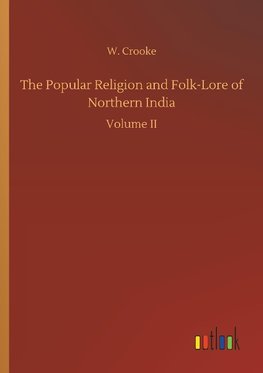 The Popular Religion and Folk-Lore of Northern India