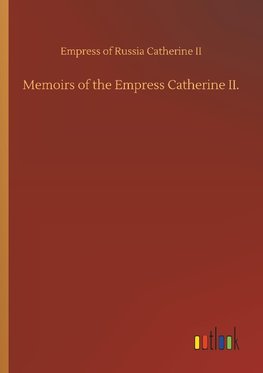 Memoirs of the Empress Catherine II.