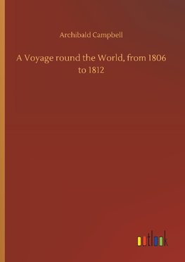 A Voyage round the World, from 1806 to 1812