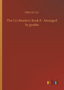 The Cyr Readers: Book 8 - Arranged by grades