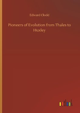 Pioneers of Evolution from Thales to Huxley