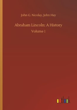 Abraham Lincoln: A History