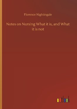 Notes on Nursing What it is, and What it is not