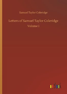 Letters of Samuel Taylor Coleridge