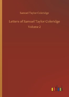 Letters of Samuel Taylor Coleridge