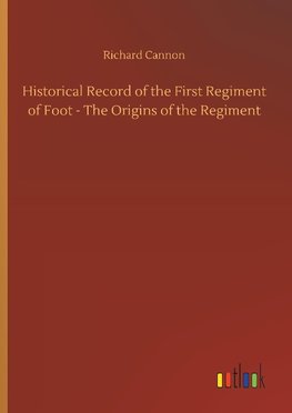 Historical Record of the First Regiment of Foot - The Origins of the Regiment