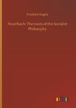 Feuerbach: The roots of the Socialist Philosophy