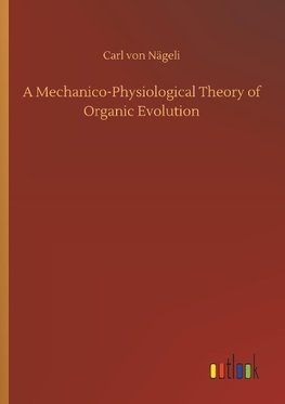 A Mechanico-Physiological Theory of Organic Evolution