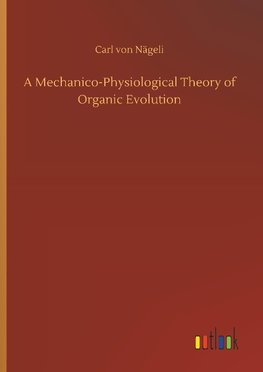 A Mechanico-Physiological Theory of Organic Evolution