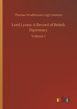 Lord Lyons: A Record of British Diplomacy