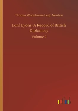 Lord Lyons: A Record of British Diplomacy