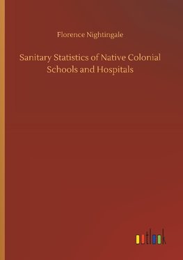 Sanitary Statistics of Native Colonial Schools and Hospitals