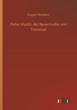 Pieter Maritz, der Bauernsohn von Transvaal