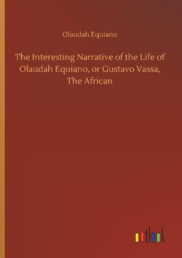 The Interesting Narrative of the Life of Olaudah Equiano, or Gustavo Vassa, The African