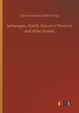 Jackanapes, Daddy Darwin´s Dovecot and other Stories