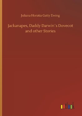 Jackanapes, Daddy Darwin´s Dovecot and other Stories