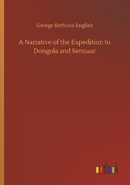 A Narrative of the Expedition to Dongola and Sennaar