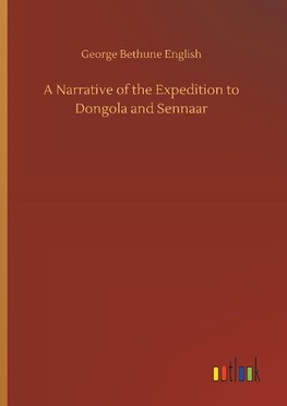 A Narrative of the Expedition to Dongola and Sennaar