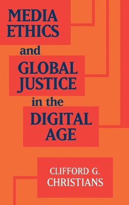 Christians, C: Media Ethics and Global Justice in the Digita