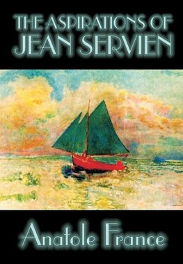 The Aspirations of Jean Servien by Anatole France, Fiction, Classics, Literary