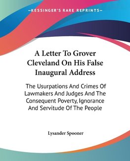 A Letter To Grover Cleveland On His False Inaugural Address