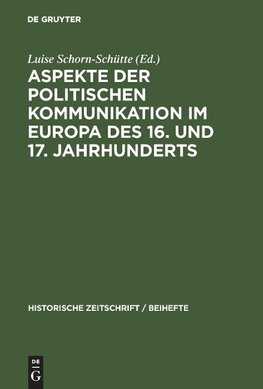 Aspekte der politischen Kommunikation im Europa des 16. und 17. Jahrhunderts