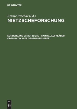 Nietzsche - Radikalaufklärer oder radikaler Gegenaufklärer?