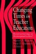 Wideen, M: Changing Times In Teacher Education