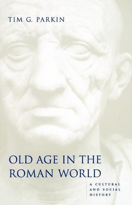 Parkin, T: Old Age in the Roman World - A Cultural and Socia