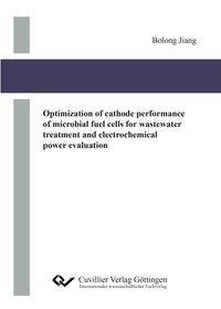 Optimization of cathode performance of microbial fuel cells for wastewater treatment and electrochemical power evaluation