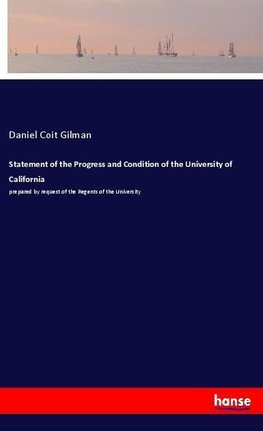 Statement of the Progress and Condition of the University of California