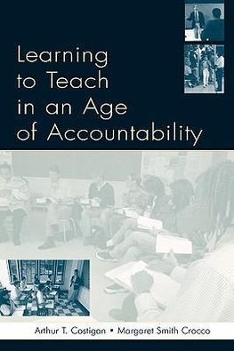 Costigan, A: Learning To Teach in an Age of Accountability