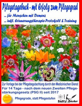 Pflegetagebuch für Menschen mit Demenz - mit Erfolg zum Pflegegrad - inkl. Erinnerungstherapie-Protokoll