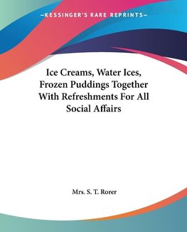 Ice Creams, Water Ices, Frozen Puddings Together With Refreshments For All Social Affairs