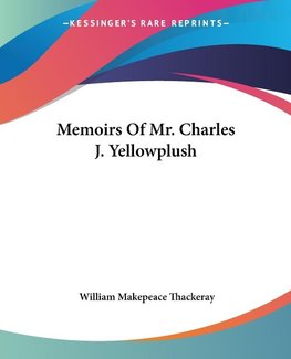 Memoirs Of Mr. Charles J. Yellowplush