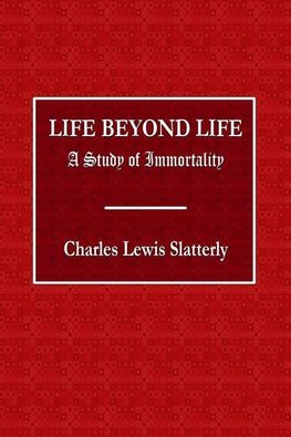 Life Beyond Life  -  A Study of Immortality