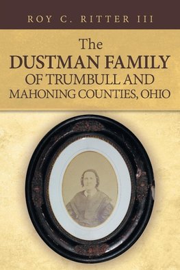 The Dustman Family of Trumbull and Mahoning Counties, Ohio