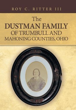 The Dustman Family of Trumbull and Mahoning Counties, Ohio