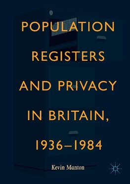 Population Registers and Privacy in Britain, 1936-1984