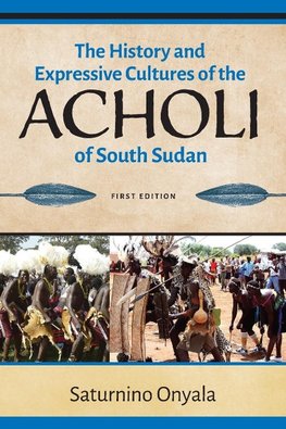 The History and Expressive Cultures of the Acholi of  South Sudan