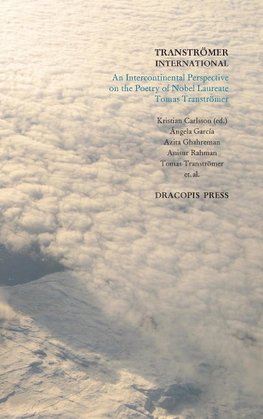 Tranströmer International ; An Intercontinental Perspective on the Poetry of Nobel Laureate Tomas Tranströmer