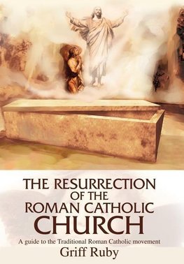 The Resurrection of the Roman Catholic Church