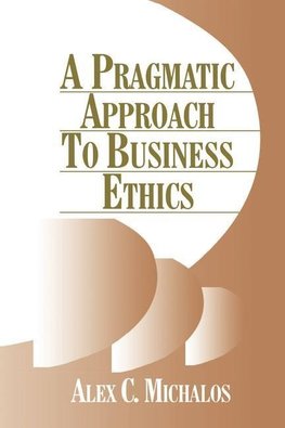 Michalos, A: Pragmatic Approach to Business Ethics