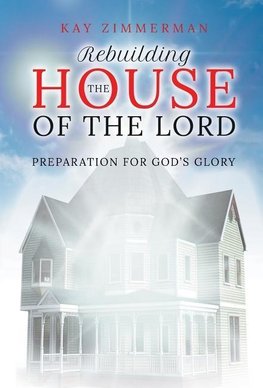 Rebuilding the House of the Lord