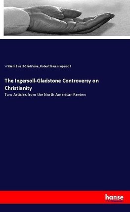 The Ingersoll-Gladstone Controversy on Christianity