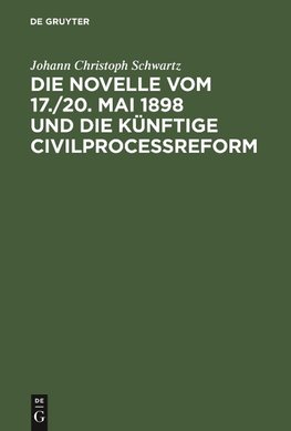 Die Novelle vom 17./20. Mai 1898 und die künftige Civilprocessreform