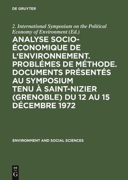 Analyse socio-économique de l'environnement. Problémes de méthode. Documents présentés au symposium tenu à Saint-Nizier (Grenoble) du 12 au 15 décembre 1972