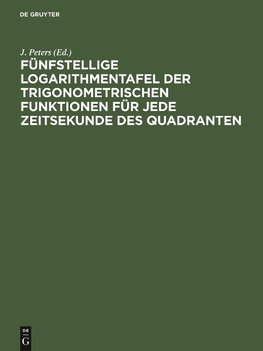 Fünfstellige Logarithmentafel der trigonometrischen Funktionen für jede Zeitsekunde des Quadranten