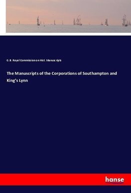 The Manuscripts of the Corporations of Southampton and King's Lynn