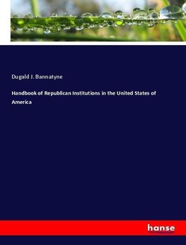 Handbook of Republican Institutions in the United States of America